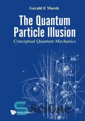 دانلود کتاب Quantum Particle Illusion, The – Conceptual Quantum Mechanics – توهم ذرات کوانتومی، مکانیک کوانتومی مفهومی